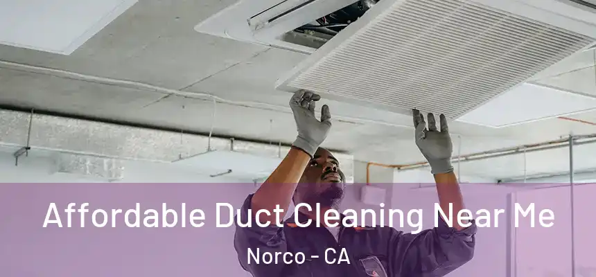  Affordable Duct Cleaning Near Me Norco - CA