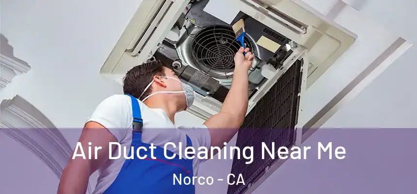  Air Duct Cleaning Near Me Norco - CA