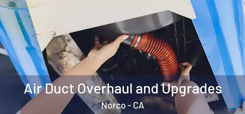  Air Duct Overhaul and Upgrades Norco - CA