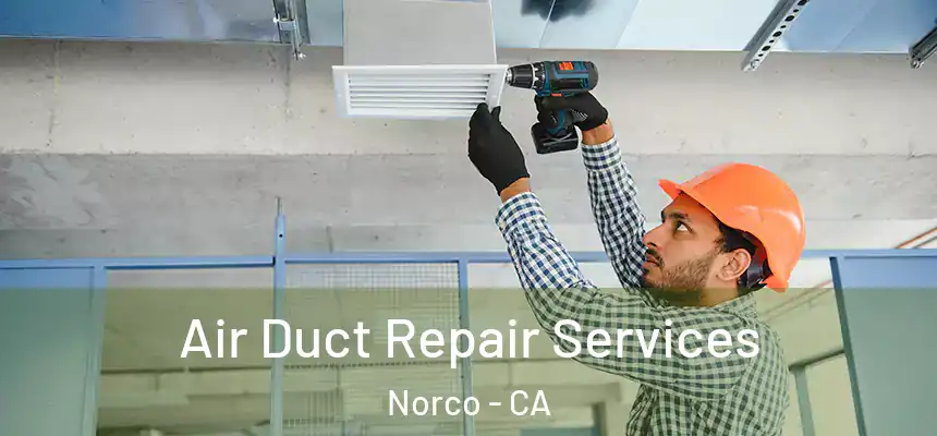 Air Duct Repair Services Norco - CA