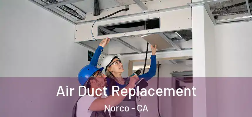  Air Duct Replacement Norco - CA
