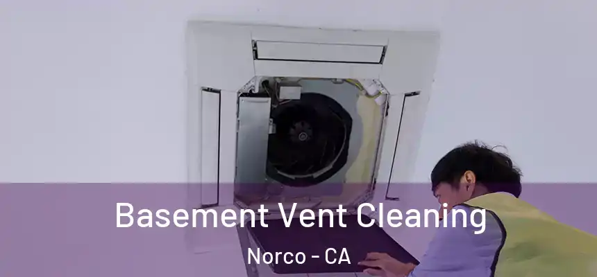  Basement Vent Cleaning Norco - CA