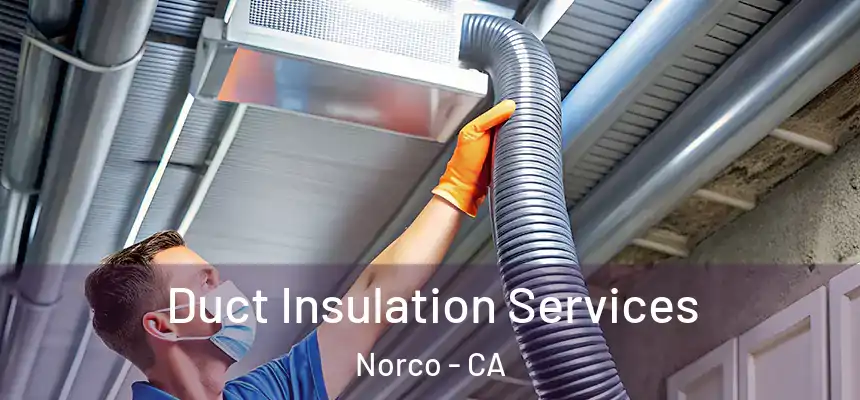  Duct Insulation Services Norco - CA