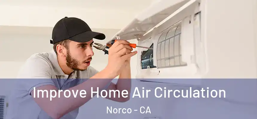 Improve Home Air Circulation Norco - CA
