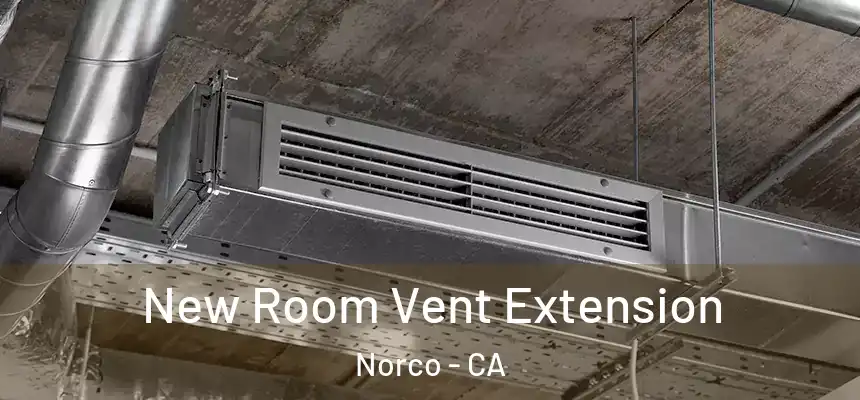  New Room Vent Extension Norco - CA