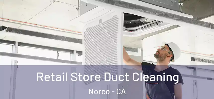  Retail Store Duct Cleaning Norco - CA