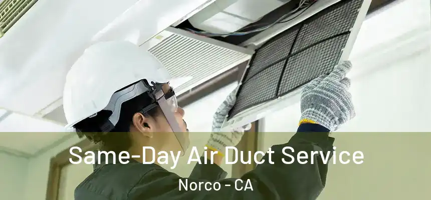  Same-Day Air Duct Service Norco - CA