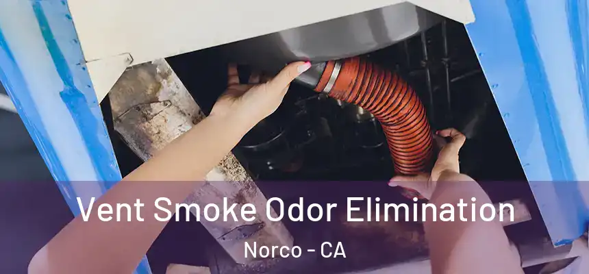  Vent Smoke Odor Elimination Norco - CA